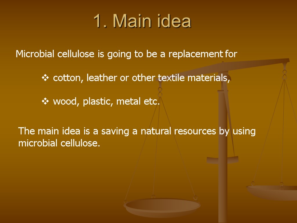 1. Main idea Microbial cellulose is going to be a replacement for cotton, leather